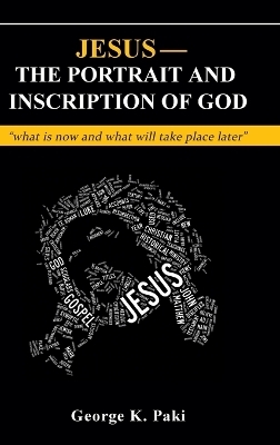 Jesus-The Portrait and Inscription of God - George Paki