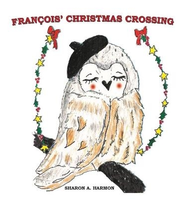 Francois' Christmas Crossing - Sharon a Harmon