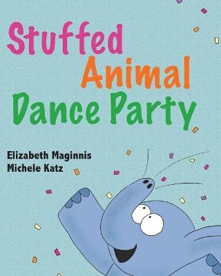 Stuffed Animal Dance Party - Elizabeth Maginnis