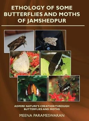 Ethology of Some Butterflies and Moths of Jamshedpur - Meena Parameswaran