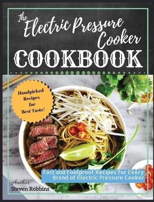 The Electric Pressure Cooker Cookbook - Steven Robbins