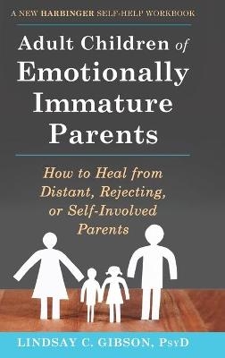 Adult Children of Emotionally Immature Parents - Lindsay Gibson