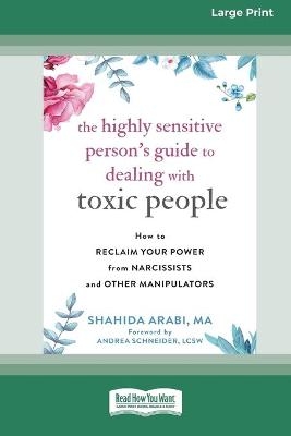 The Highly Sensitive Person's Guide to Dealing with Toxic People - Shahida Arabi
