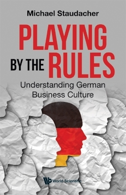 Playing By The Rules: Understanding German Business Culture - Michael Staudacher