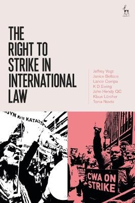 The Right to Strike in International Law - Jeffrey Vogt, Janice Bellace, Lance Compa, K. D. Ewing, John Hendy