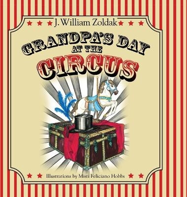 Grandpa's Day at the Circus - J William Zoldak