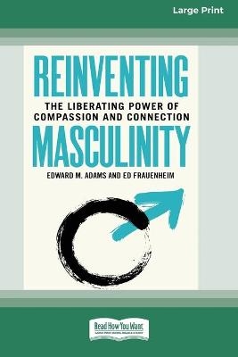 Reinventing Masculinity - Edward M Adams, Ed Frauenheim