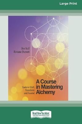 A Course in Mastering Alchemy - Jim Self, Roxane Burnett