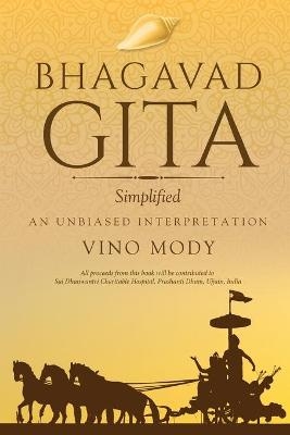 Bhagavad Gita - Simplified, An Unbiased Interpretation - Vino Mody