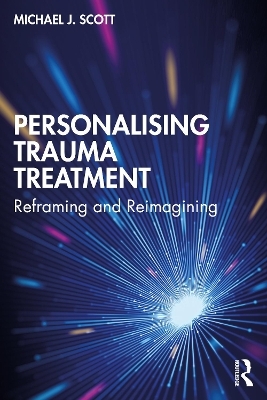 Personalising Trauma Treatment - Michael J Scott