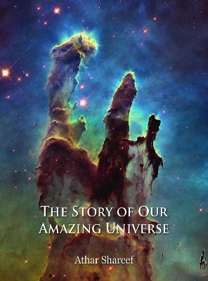 The Story of Our Amazing Universe - Athar Shareef