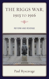 Riggs War, 1913 to 1916 -  Paul Ryscavage