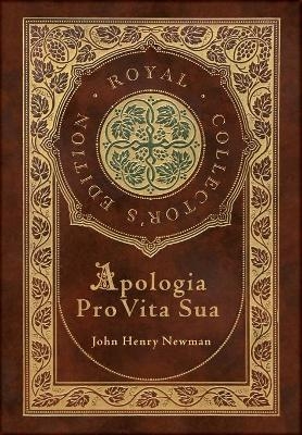 Apologia Pro Vita Sua (Royal Collector's Edition) (Case Laminate Hardcover with Jacket) - John Henry Newman