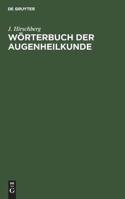 WÃ¶rterbuch der Augenheilkunde - J. Hirschberg