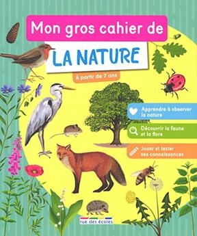 Mon gros cahier de la nature : à partir de 7 ans