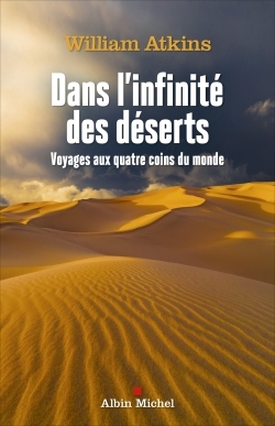 Dans l'infinité des déserts : voyages aux quatre coins du monde - Williams Atkins