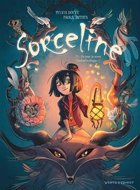 Sorceline. Vol. 1. Un jour, je serai fantasticologue ! : OP BD héroïnes - Sylvia Douyé, Paola Antista