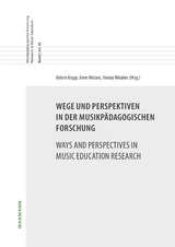 Wege und Perspektiven in der musikpädagogischen Forschung Ways and Perspectives in Music Education Research - 