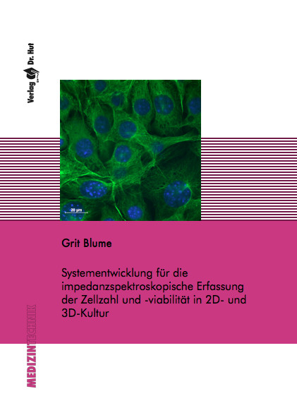 Systementwicklung für die impedanzspektroskopische Erfassung der Zellzahl und -viabilität in 2D- und 3D-Kultur - Grit Blume