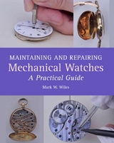 Maintaining and Repairing Mechanical Watches -  Mark W Wiles
