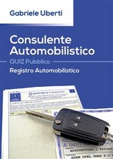 Consulente Automobilistico QUIZ Pubblico Registro Automobilistico - Gabriele Uberti