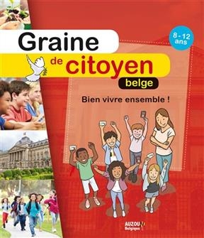 Graine de citoyen belge, 8-12 ans : bien vivre ensemble ! - Michel Dechamps