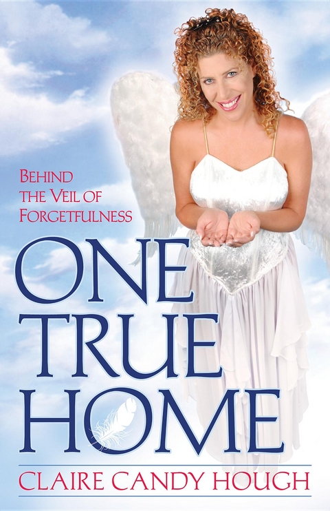 One True Home - Behind the Veil of Forgetfulness -  Claire Candy Hough