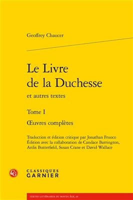 Le Livre de la Duchesse Et Autres Textes. Tome I - Geoffrey Chaucer