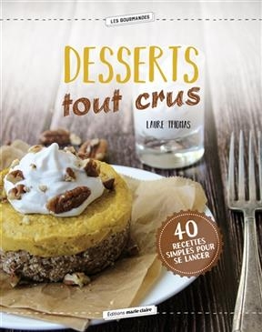 DESSERTS TOUT CRUS -  THOMAS LAURE