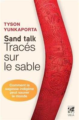 Sand talk : tracés sur le sable : comment la sagesse indigène peut sauver le monde - Tyson Yunkaporta