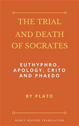 The Trial and Death of Socrates: Euthyphro, Apology, Crito and Phaedo -  Plato