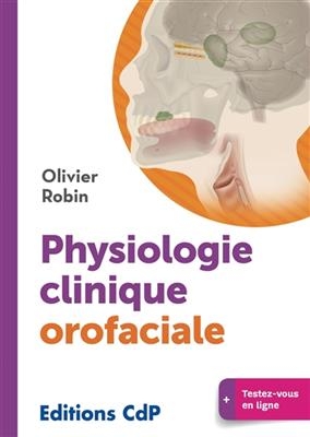 PHYSIOLOGIE CLINIQUE OROFACIALE -  ROBIN OLIVIER