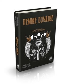 Femme lunaire : agenda chamanique et cyclique - Charlotte Daynes, Amandine Sellier