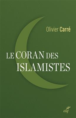 Le Coran des islamistes : lecture critique de Sayyid Qutb, 1906-1966 -  CARRE OLIVIER