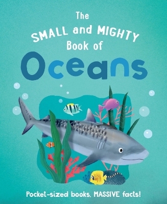 The Small and Mighty Book of Oceans - Tracey Turner