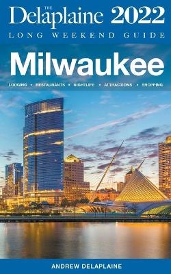 Milwaukee - The Delaplaine 2022 Long Weekend Guide - Andrew Delaplaine