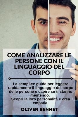 Come Analizzare Le Persone con il Linguaggio del Corpo. How to Analyze People with Body Language Reading (Italian Version) - Oliver Bennet