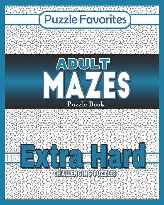 Adult Mazes Puzzle Book - Extra Hard Challenging Puzzles - Puzzle Favorites