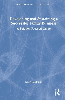 Developing and Sustaining a Successful Family Business - Louis Cauffman
