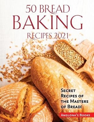 50 Bread Baking Recipes 2021 -  Anglona's Books