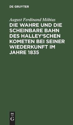 Die wahre und die scheinbare Bahn des Halley'schen Kometen bei seiner Wiederkunft im Jahre 1835 - August Ferdinand Möbius