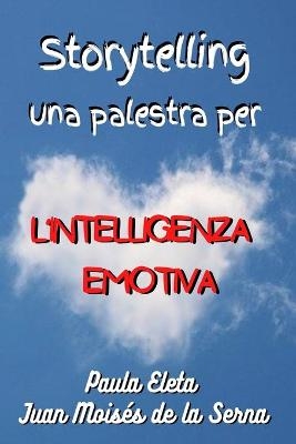 Storytelling, Una Palestra Per L'intelligenza Emotiva -  Juan Moisés De La Serna,  Paula G Eleta