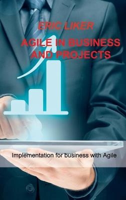 Agile in Business and Projects - Eric Liker