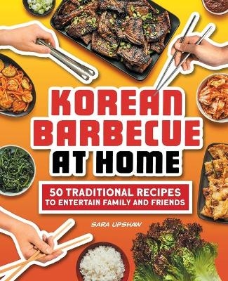 Korean Barbecue at Home - Sara Upshaw
