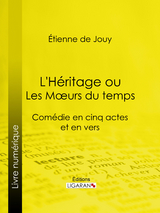 L'Héritage ou les Mœurs du temps -  Ligaran, Étienne de Jouy