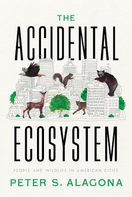 The Accidental Ecosystem - Peter S. Alagona