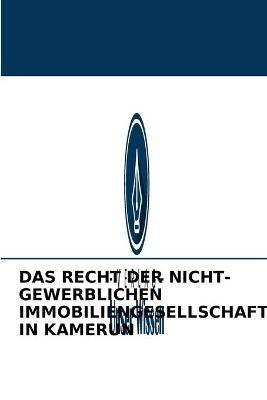 Das Recht Der Nicht-Gewerblichen Immobiliengesellschaften in Kamerun - Guy Marcel Kameni