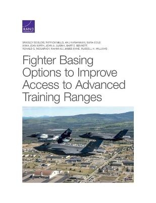 Fighter Basing Options to Improve Access to Advanced Training Ranges - Bradley Deblois, Patrick Mills, Anu Narayanan, Dara Gold, Anna Jean Wirth