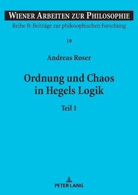 Ordnung und Chaos in Hegels Logik - Andreas Roser
