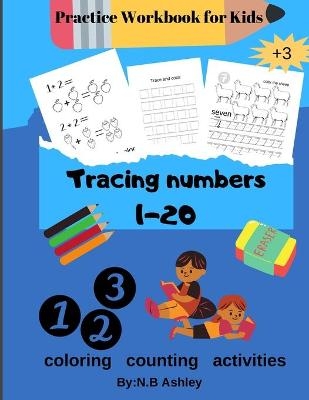 Tracing numbers 1-20, Practice Workbook for Kids - N B Ashley